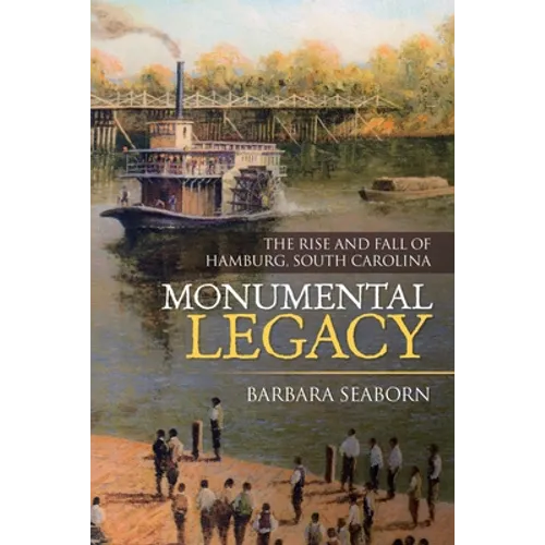 Monumental Legacy: The Rise and Fall of Hamburg, South Carolina