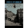 Stefan Stambolov and the Emergence of Modern Bulgaria, 1870-1895