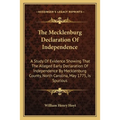 The Mecklenburg Declaration Of Independence: A Study Of Evidence Showing That The Alleged Early Declaration Of Independence By Mecklenburg County, Nor