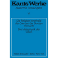 Die Religion Innerhalb Der Grenzen Der Blossen Vernunft. Die Metaphysik Der Sitten
