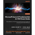 Microsoft Azure AI Fundamentals AI-900 Exam Guide: Gain proficiency in Azure AI and machine learning concepts and services to excel in the AI-900 exam