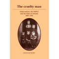 The Cruelty Man: Child Welfare, the Nspcc and the State in Ireland, 1889-1956