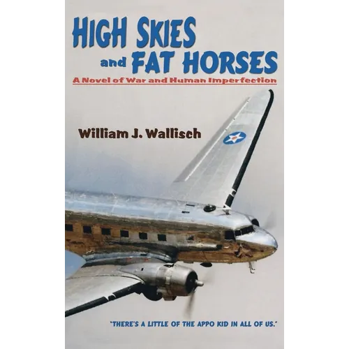 High Skies and Fat Horses: A Novel of War and Human Imperfection