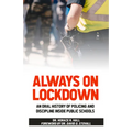 Always on Lockdown: An Oral History of Policing and Discipline Inside Public Schools