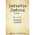 Sadistic Sudoku 16 x 16 Extreme Puzzles Volume 3: Hard Sudoku Puzzles for the Advanced Puzzle Solver, Great Gift for Adults, Teens and Kids