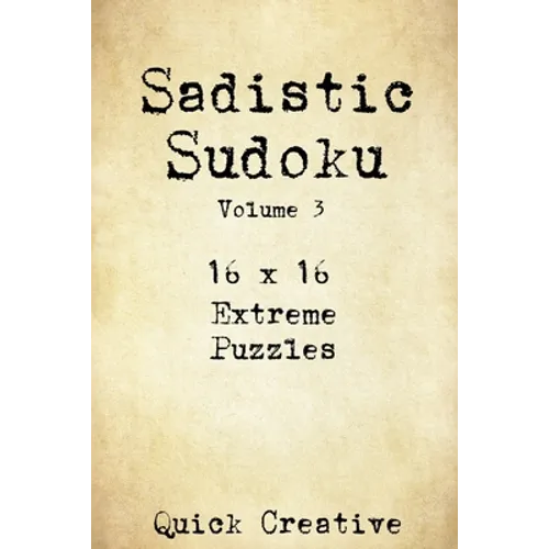 Sadistic Sudoku 16 x 16 Extreme Puzzles Volume 3: Hard Sudoku Puzzles for the Advanced Puzzle Solver, Great Gift for Adults, Teens and Kids