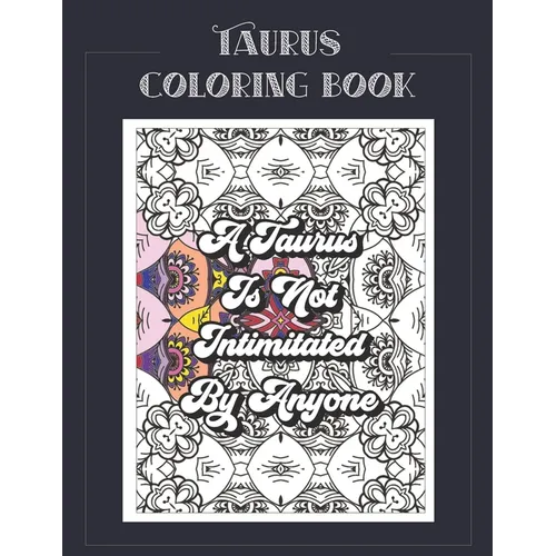 Taurus Coloring Book: Zodiac sign coloring book all about what it means to be a Taurus with beautiful mandala and floral backgrounds.
