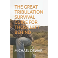 The Great Tribulation Survival Guide for Those Left Behind