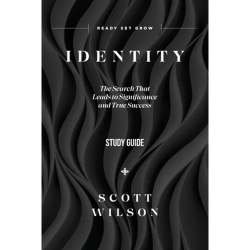 Identity - Study Guide: The Search That Leads to Significance and True Success