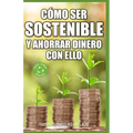 Cómo ser sostenible y ahorrar dinero con ello