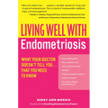 Living Well with Endometriosis: What Your Doctor Doesn't Tell You...That You Need to Know
