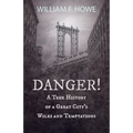 Danger! - A True History of a Great City's Wiles and Temptations: With the Introductory Chapter 'The Pleasant Fiction of the Presumption of Innocence'