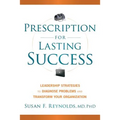 Prescription for Lasting Success: Leadership Strategies to Diagnose Problems and Transform Your Organization