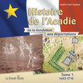 Histoire de l'Acadie - Tome 1: 1603-1710: De la fondation aux déportations