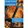 Keto Air Fryer Cookbook: Delicious Low-carb Air Fryer Recipes to Lose Weight Rapidly (Grill and Roast With Your Air Frye)