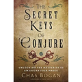 The Secret Keys of Conjure: Unlocking the Mysteries of American Folk Magic
