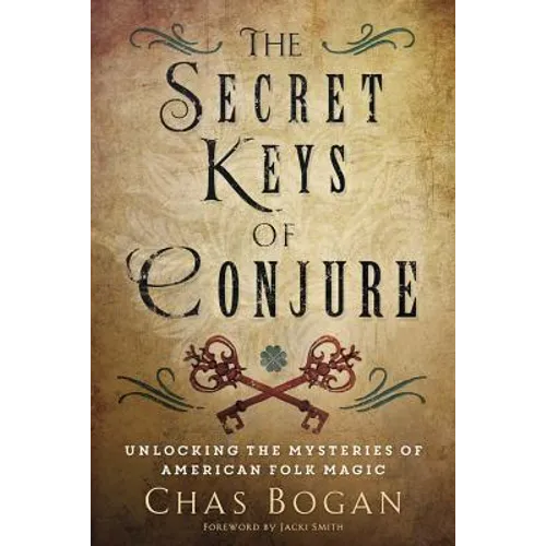 The Secret Keys of Conjure: Unlocking the Mysteries of American Folk Magic