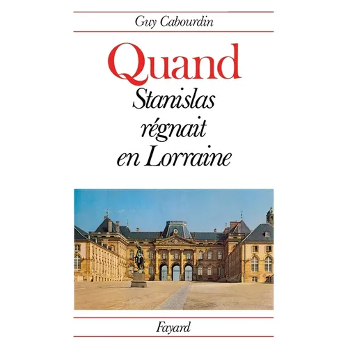 Quand Stanislas régnait en Lorraine
