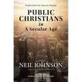 Public Christians in A Secular Age: Leadership for Season Change