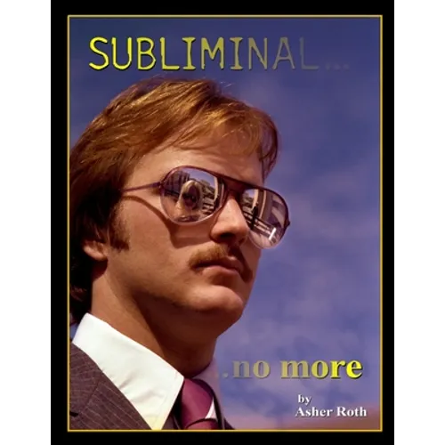 Subliminal... ...no more: An Exploration of the Persuasive Techniques used in Periodical and Other Static-Image Advertising over the Last Fifty Years