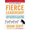 Fierce Leadership: A Bold Alternative to the Worst Best Practices of Business Today