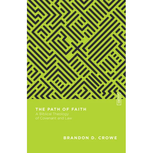The Path of Faith: A Biblical Theology of Covenant and Law