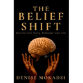 The Belief Shift: Rewrite Your Story. Redesign Your Life
