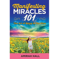 Manifesting Miracles 101: The Art of Being in The Flow