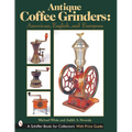 Antique Coffee Grinders: American, English, and European