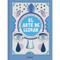 El Arte de Llorar: El Poder Reparador de Las Lágrimas / The Art of Crying