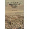 Spectacle Culture and American Identity 1815-1940
