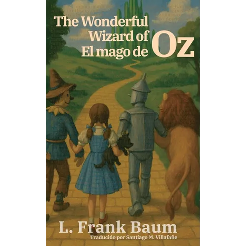 El mago de Oz - The Wonderful Wizard of Oz: Texto paralelo bilingüe - Bilingual edition: Inglés - Español / English - Spanish