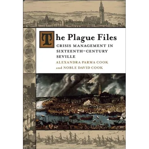 The Plague Files: Crisis Management in Sixteenth-Century Seville