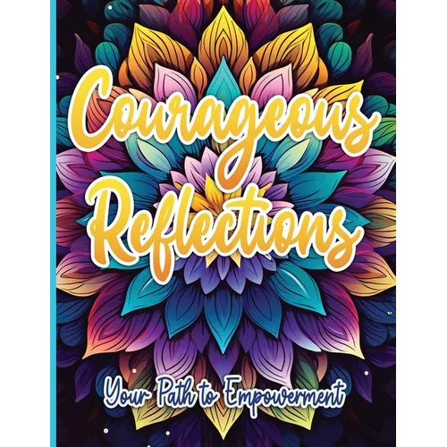 Courageous Reflections: Your Path to Empowerment