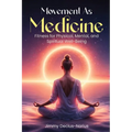 Movement As Medicine: Fitness for Physical, Mental, and Spiritual Well-Being