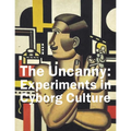 The Uncanny: Experiments in Cyborg Culture
