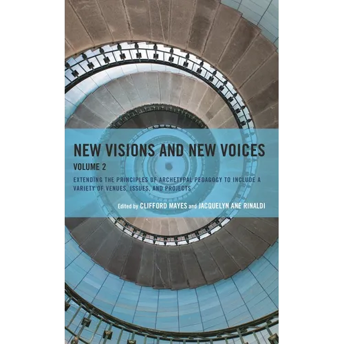 New Visions and New Voices: Extending the Principles of Archetypal Pedagogy to Include a Variety of Venues, Issues, and Projects