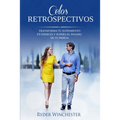 Celos retrospectivos: Transforma tu sufrimiento en energía y supera el pasado de tu pareja
