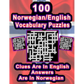 100 Norwegian/English Vocabulary Puzzles: Learn Norwegian By Doing FUN Puzzles!, 100 8.5 x 11 Crossword Puzzles With Clues In English, Answers in Norw
