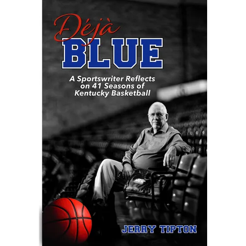 Déjà Blue: A Sportswriter Reflects on 41 Seasons of Kentucky Basketball