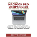 16-inch model MACBOOK PRO USER'S GUIDE FOR BEGINNERS AND SENIORS: UPDATED USER MANUAL WITH TIPS & TRICKS TO GET THE MOST OUT OF YOUR MACBOOK PRO AND m
