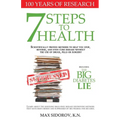 7 Steps to Health: Scientifically proven methods to help you stop, reverse, and even cure disease without the use of drugs, pills or surgery.