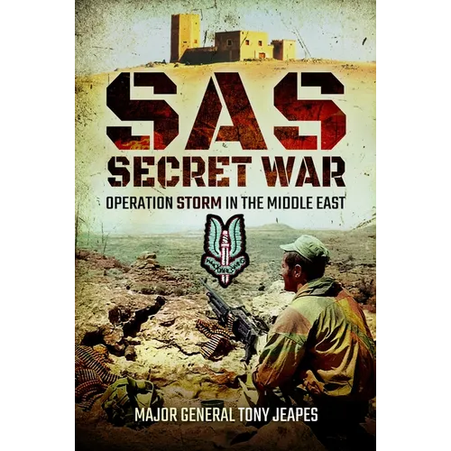 Sas: Secret War: Operation Storm in the Middle East