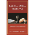 Sacramental Presence: An Embodied Theology of Preaching