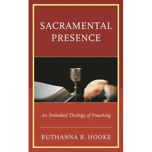Sacramental Presence: An Embodied Theology of Preaching