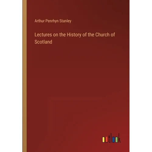 Lectures on the History of the Church of Scotland