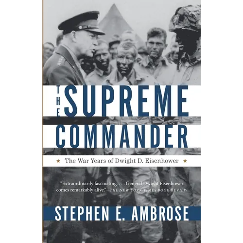 The Supreme Commander: The War Years of General Dwight D. Eisenhower