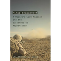 Final Engagement: A Marine's Last Mission and the Surrender of Afghanistan