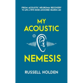 My Acoustic Nemesis: A personal account of life after an acoustic neuroma & the ups and downs of having a bone anchored hearing aid