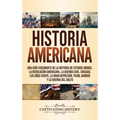 Historia Americana: Una guía fascinante de la historia de Estados Unidos, la Revolución americana, la guerra civil, Chicago, los años veinte, la Gran